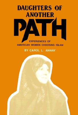 Daughters of Another Path : Experiences of American Women Choosing Islam