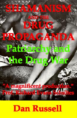 Shamanism and the Drug Propaganda: The Birth of Patriarchy and the Drug War