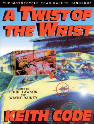 Twist of the Wrist: The Motorcycle Roadracers Handbook