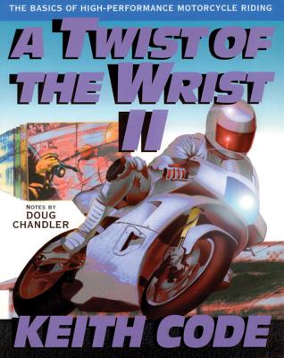 Image for A Twist of the Wrist Vol. 2: The Basics of High-Performance Motorcycle Riding A Twist of the Wrist Vol. 2: The Basics of High-Performance Motorcycle Riding