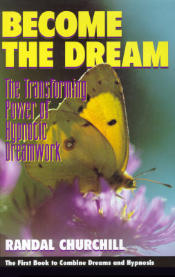 Image for Become the Dream : The Transforming Power of Hypnotic Dreamwork