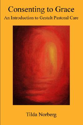 Image for Consenting to Grace: An Introduction to Gestalt Pastoral Care
