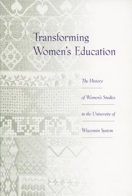 Transforming Women's Education: The History of Women's Studies in the University of Wisconsin System