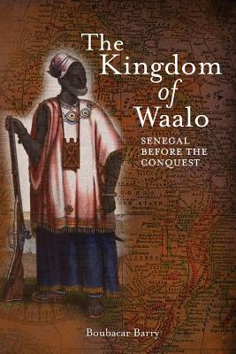 Image for The Kingdom of Waalo: Senegal Before the Conquest