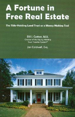 Image for A Fortune in Free Real Estate: The Title-Holding Trust as a Money Making Tool A Fortune in Free Real Estate: The Title-Holding Trust as a Money Making Tool