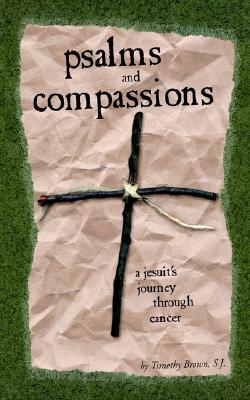 Image for Psalms and Compassions: A Jesuit's Journey Through Cancer