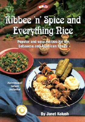 Kibbee 'n' Spice and Everything Nice: Popular and Easy Recipes for the Lebanese and American Family