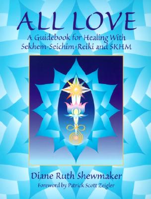Image for All Love: A Guidebook for Healing With Sekhem-Seichim-Reiki and SKHM