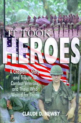 Image for It Took Heroes: One Chaplain's Story and Tribute to Combat Veterans and Those Who Waited for Them It Took Heroes: One Chaplain's Story and Tribute to Combat Veterans and Those Who Waited for Them