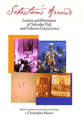 Image for Sebastian's Arrows: Letters and Mementos of Salvador Dali and Federico Garcia Lorca Sebastian's Arrows: Letters and Mementos of Salvador Dali and Federico Garcia Lorca