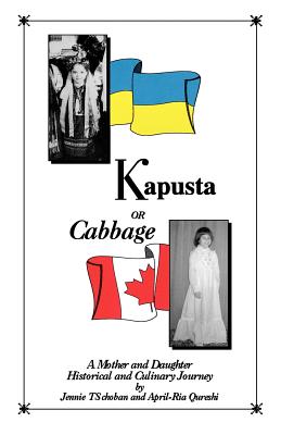 Image for Kapusta or Cabbage : A Mother and Daughter Historical and Culinary Journey Kapusta or Cabbage : A Mother and Daughter Historical and Culinary Journey