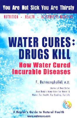 Image for Water Cures: Drugs Kill: How Water Cured Incurable Diseases