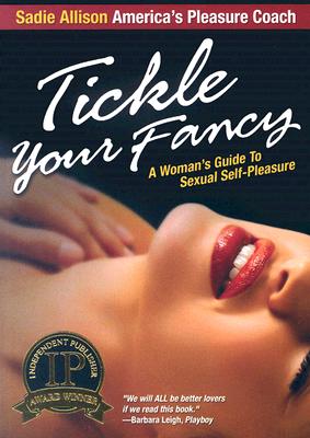 Image for Tickle Your Fancy: A Woman's Guide to Sexual Self-Pleasure