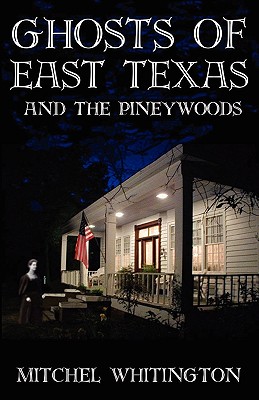 Image for Ghosts of East Texas and the Pineywoods