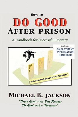 Image for How to Do Good After Prison: A Handbook for Successful Reentry (w/ Employment Information Handbook)