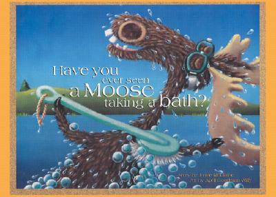 Image for Have You Ever Seen A Moose Taking A Bath?