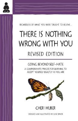 Image for There Is Nothing Wrong with You: Going Beyond Self-Hate