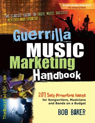 Guerrilla Music Marketing Handbook: 201 Self-Promotion Ideas for Songwriters, Musicians & Bands on a Budget (Revised & Updated)