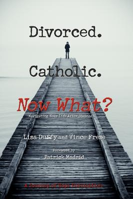 Image for Divorced. Catholic. Now What?