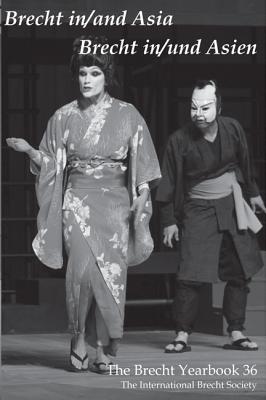 The Brecht Yearbook / Das Brecht-Jahrbuch 36: Brecht in/and Asia / Brecht in/und Asien