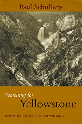 Searching for Yellowstone: Ecology And Wonder In The Last Wilderness
