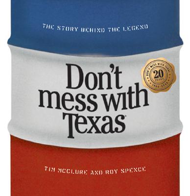 Don't Mess With Texas the Story Behind the Legend