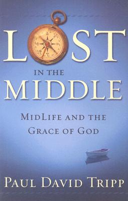 Image for Lost in the Middle: Midlife and the Grace of God Lost in the Middle: Midlife and the Grace of God