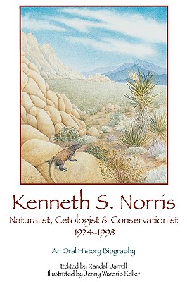 Kenneth S. Norris, Naturalist, Cetologist & Conservationist, 1924-1998: An Oral History Biography
