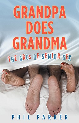 Image for Grandpa Does Grandma: The ABCs of Senior Sex