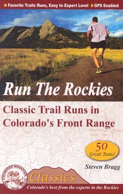 Run the Rockies: Classic Trail Runs in Colorado's Front Range (Cmc's Classics)