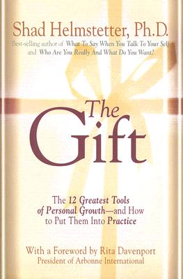 The Gift: The 12 Greatest Tools of Personal Growth -- and How to Put Them into Practice