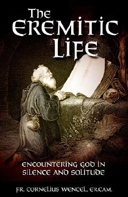 Image for The Eremitic Life: Encountering God in Silence and Solitude The Eremitic Life: Encountering God in Silence and Solitude