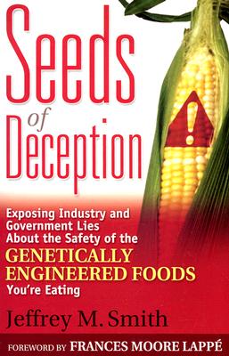 Image for Seeds of Deception:  Exposing Industry and Government Lies About the Safety of the Genetically Engineered Foods You're Eating