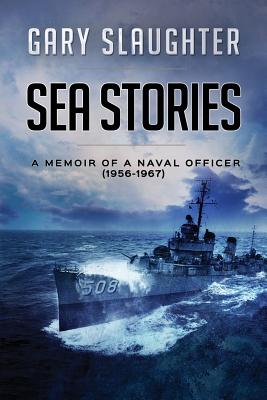 Sea Stories: A Memoir of a Naval Officer (1956 - 1967)