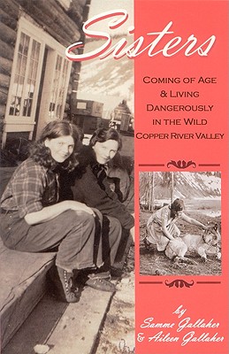 Sisters: Coming of Age and Living Dangerously in the Wild Copper River
