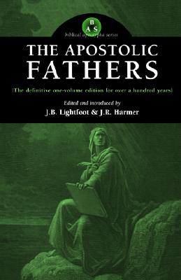 The Apostolic Fathers, J.B. Lightfoot, J.R. Harmer The Apostolic Fathers, J.B. Lightfoot, J.R. Harmer