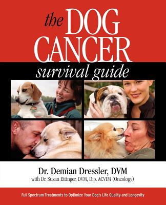 Image for The Dog Cancer Survival Guide: Full Spectrum Treatments to Optimize Your Dog's Life Quality and Longevity