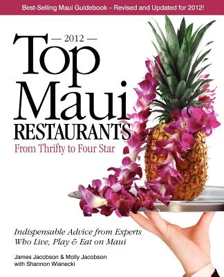 Image for Top Maui Restaurants 2012: From Thrifty to Four Star: Independent Advice from Experts Who Live, Play & Eat on Maui
