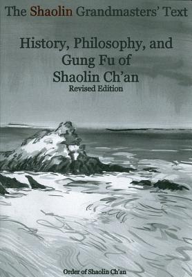 The Shaolin Grandmasters' Text: History, Philosophy, and Gung Fu of Shaolin Ch'an