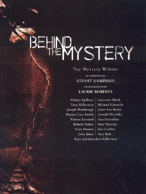 Behind the Mystery: Top Mystery Writers Interviewed by Stuart Kaminsky And Photographed by Laurie Roberts (SIGNED BY LAURIE ROBERTS)