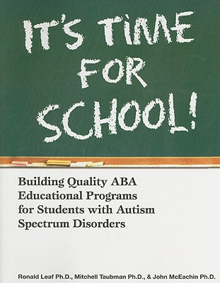 Image for It's Time For School!: Building Quality ABA Educational Programs for Students With Autism Spectrum Disorders It's Time For School!: Building Quality ABA Educational Programs for Students With Autism Spectrum Disorders