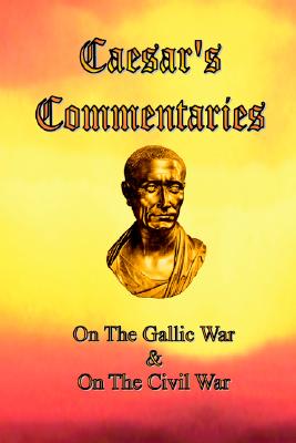 Image for Caesar's Commentaries: On The Gallic War and On The Civil War