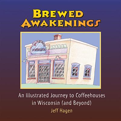 Brewed Awakenings: An Illustrated Journey to Coffeehouses in Wisconsin (and Beyond)