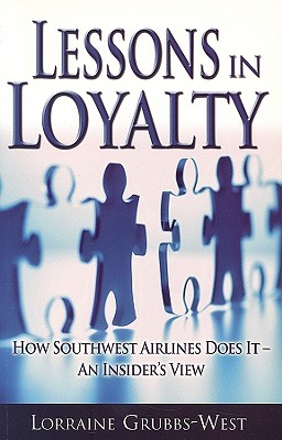 Image for Lessons in Loyalty: How Southwest Airlines Does It - An Insider's View Lessons in Loyalty: How Southwest Airlines Does It - An Insider's View
