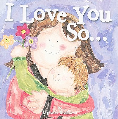 I Love You So.: (Gifts for New Parents, Gifts for Mother's Day or Father's Day) (Marianne Richmond)