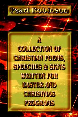 Image for A Collection of Christian Poems, Speeches & Skits Written for Easter and Christmas Programs