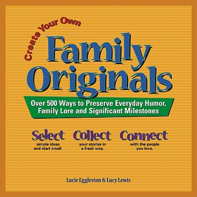 Image for Create Your Own Family Originals: Over 500 Ways to Preserve Everyday Humor, Family Lore Andsignificant Milestones