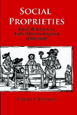 Social Proprieties: Social Relations in Early-Modern England (1500-1680)