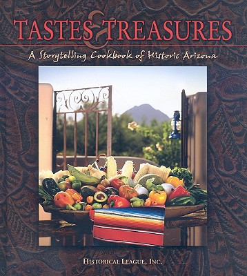 Tastes & Treasures: A Storytelling Cookbook of Historic Arizona