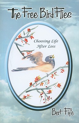Free Bird Flies: Choosing Life After Loss